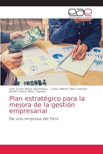 Plan estratégico para la mejora de la gestión empresarial: De una empresa del Perú (Spanish Edition)