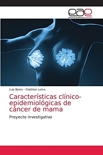Características clínico-epidemiológicas de cáncer de mama: Proyecto investigativo (Spanish Edition)