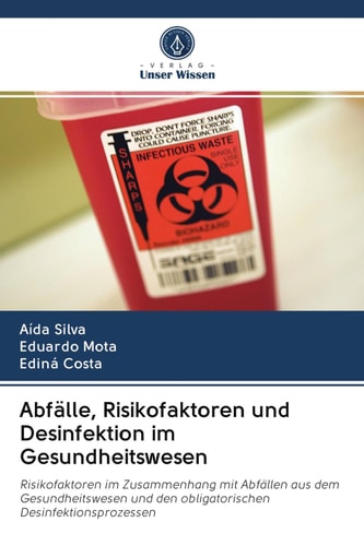 Abfälle, Risikofaktoren und Desinfektion im Gesundheitswesen: Risikofaktoren im Zusammenhang mit Abfällen aus dem Gesundheitswesen und den obligatorischen Desinfektionsprozessen (German Edition)