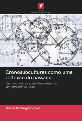 Cronosubculturas como uma reflexão do passado.: Um novo nível de consciência histórica contemporânea russa (Portuguese Edition)
