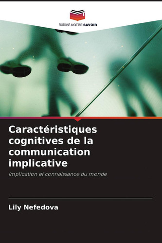 Caractéristiques cognitives de la communication implicative: Implication et connaissance du monde (French Edition)