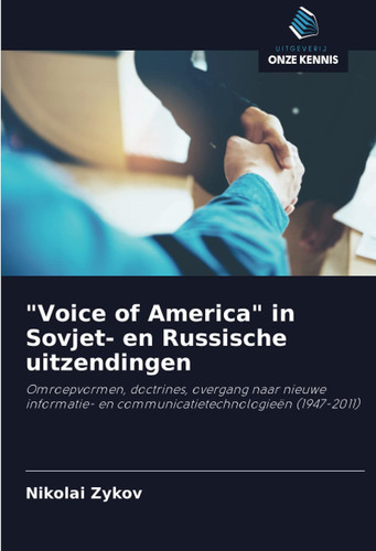 "Voice of America" in Sovjet- en Russische uitzendingen: Omroepvormen, doctrines, overgang naar nieuwe informatie- en communicatietechnologieën (1947-2011) (Dutch Edition)
