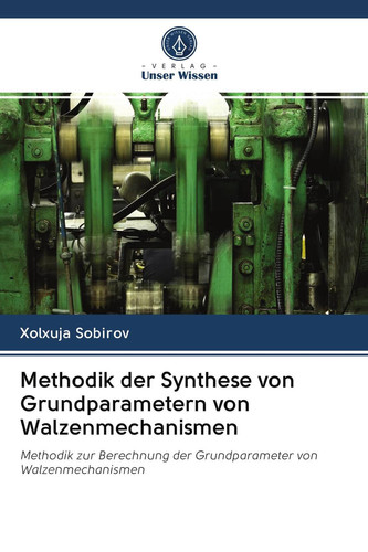 Methodik der Synthese von Grundparametern von Walzenmechanismen: Methodik zur Berechnung der Grundparameter von Walzenmechanismen (German Edition)