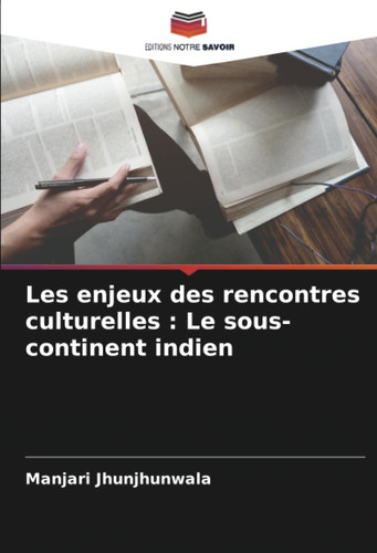 Les enjeux des rencontres culturelles : Le sous-continent indien (French Edition)