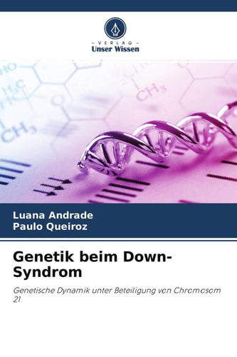 Genetik beim Down-Syndrom: Genetische Dynamik unter Beteiligung von Chromosom 21 (German Edition)