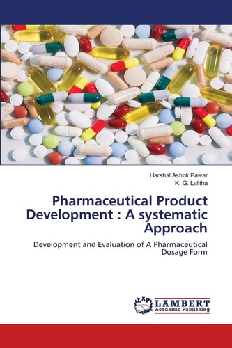 Pharmaceutical Product Development : A systematic Approach: Development and Evaluation of A Pharmaceutical Dosage Form