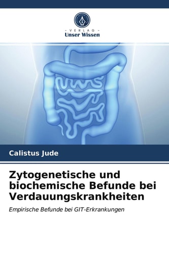 Zytogenetische und biochemische Befunde bei Verdauungskrankheiten: Empirische Befunde bei GIT-Erkrankungen (German Edition)
