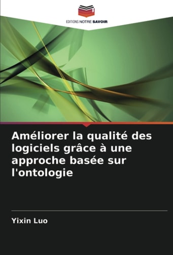 Améliorer la qualité des logiciels grâce à une approche basée sur l'ontologie (French Edition)