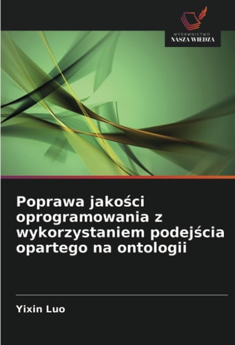 Poprawa jakości oprogramowania z wykorzystaniem podejścia opartego na ontologii (Polish Edition)