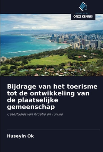 Bijdrage van het toerisme tot de ontwikkeling van de plaatselijke gemeenschap: Casestudies van Kroatië en Turkije (Dutch Edition)