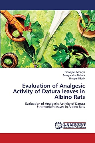 Evaluation of Analgesic Activity of Datura leaves in Albino Rats: Evaluation of Analgesic Activity of Datura Stramonium leaves in Albino Rats