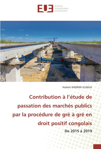Contribution à l’étude de passation des marchés publics par la procédure de gré à gré en droit positif congolais: De 2015 à 2019 (French Edition)