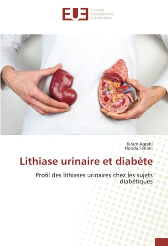 Lithiase urinaire et diabète: Profil des lithiases urinaires chez les sujets diabétiques (French Edition)