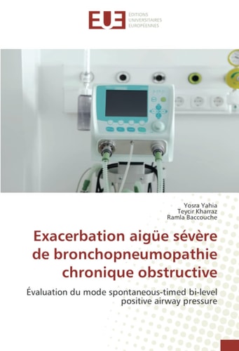 Exacerbation aigüe sévère de bronchopneumopathie chronique obstructive: Évaluation du mode spontaneous-timed bi-level positive airway pressure (French Edition)