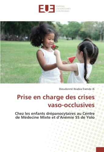 Prise en charge des crises vaso-occlusives: Chez les enfants drépanocytaires au Centre de Médecine Mixte et d’Anémie SS de Yolo (French Edition)