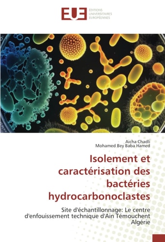 Isolement et caractérisation des bactéries hydrocarbonoclastes: Site d'échantillonnage: Le centre d'enfouissement technique d'Ain Témouchent Algérie (French Edition)