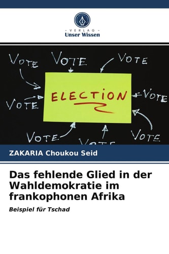 Das fehlende Glied in der Wahldemokratie im frankophonen Afrika: Beispiel für Tschad (German Edition)