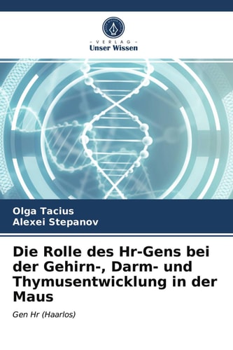 Die Rolle des Hr-Gens bei der Gehirn-, Darm- und Thymusentwicklung in der Maus: Gen Hr (Haarlos) (German Edition)
