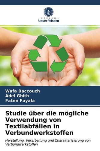 Studie über die mögliche Verwendung von Textilabfällen in Verbundwerkstoffen: Herstellung, Verarbeitung und Charakterisierung von Verbundwerkstoffen (German Edition)
