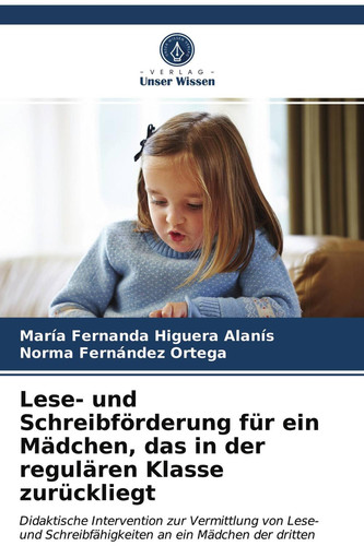 Lese- und Schreibförderung für ein Mädchen, das in der regulären Klasse zurückliegt (German Edition)