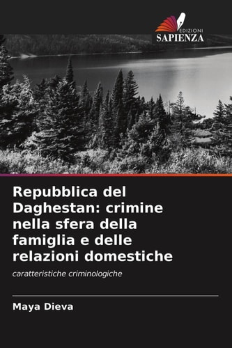 Repubblica del Daghestan: crimine nella sfera della famiglia e delle relazioni domestiche: caratteristiche criminologiche (Italian Edition)