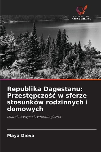 Republika Dagestanu: Przestępczość w sferze stosunków rodzinnych i domowych: charakterystyka kryminologiczna (Polish Edition)