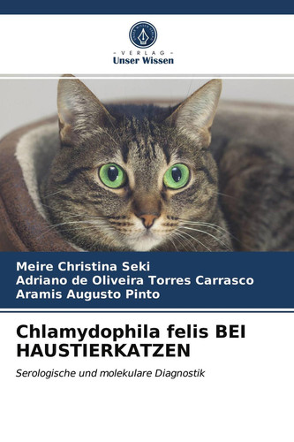 Chlamydophila felis BEI HAUSTIERKATZEN: Serologische und molekulare Diagnostik (German Edition)