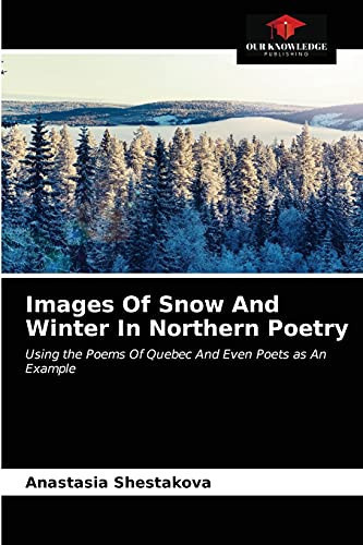 Images Of Snow And Winter In Northern Poetry: Using the Poems Of Quebec And Even Poets as An Example