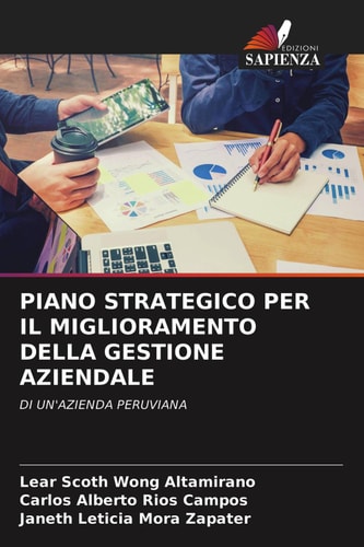 PIANO STRATEGICO PER IL MIGLIORAMENTO DELLA GESTIONE AZIENDALE: DI UN'AZIENDA PERUVIANA (Italian Edition)