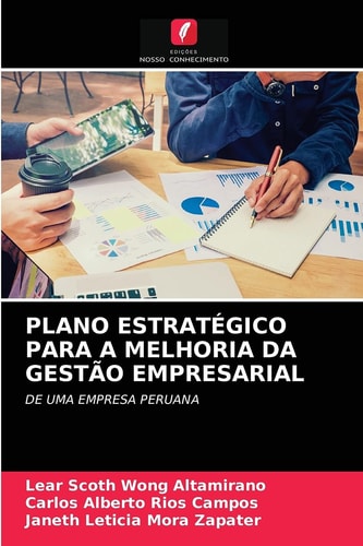 PLANO ESTRATÉGICO PARA A MELHORIA DA GESTÃO EMPRESARIAL: DE UMA EMPRESA PERUANA (Portuguese Edition)