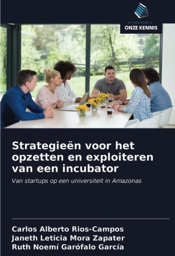 Strategieën voor het opzetten en exploiteren van een incubator: Van startups op een universiteit in Amazonas (Dutch Edition)