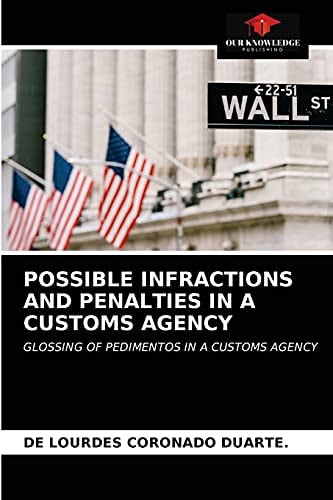 POSSIBLE INFRACTIONS AND PENALTIES IN A CUSTOMS AGENCY: GLOSSING OF PEDIMENTOS IN A CUSTOMS AGENCY