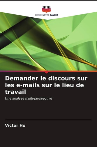 Demander le discours sur les e-mails sur le lieu de travail: Une analyse multi-perspective (French Edition)