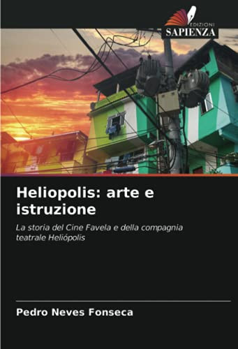 Heliopolis: arte e istruzione: La storia del Cine Favela e della compagnia teatrale Heliópolis (Italian Edition)