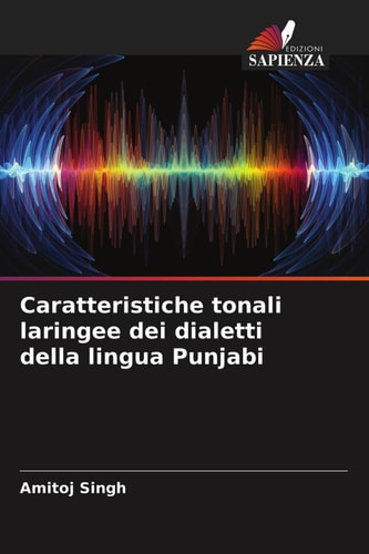Caratteristiche tonali laringee dei dialetti della lingua Punjabi (Italian Edition)