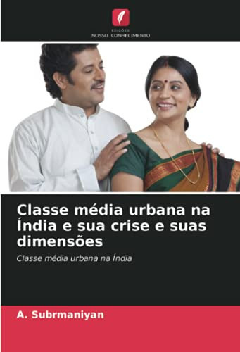 Classe média urbana na Índia e sua crise e suas dimensões: Classe média urbana na Índia (Portuguese Edition)