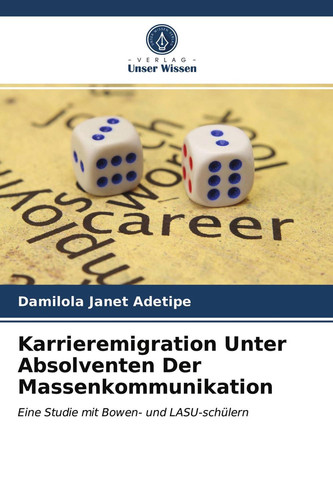 Karrieremigration Unter Absolventen Der Massenkommunikation: Eine Studie mit Bowen- und LASU-schülern (German Edition)