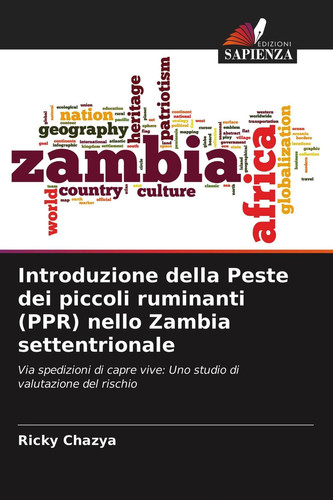 Introduzione della Peste dei piccoli ruminanti (PPR) nello Zambia settentrionale: Via spedizioni di capre vive: Uno studio di valutazione del rischio (Italian Edition)