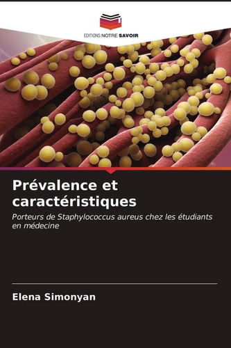 Prévalence et caractéristiques: Porteurs de Staphylococcus aureus chez les étudiants en médecine (French Edition)