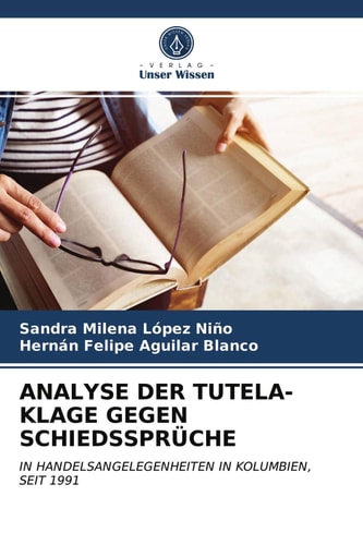 ANALYSE DER TUTELA-KLAGE GEGEN SCHIEDSSPRÜCHE: IN HANDELSANGELEGENHEITEN IN KOLUMBIEN, SEIT 1991 (German Edition)