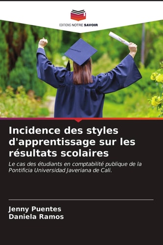 Incidence des styles d'apprentissage sur les résultats scolaires: Le cas des étudiants en comptabilité publique de la Pontificia Universidad Javeriana de Cali. (French Edition)