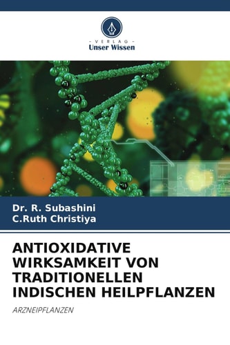 ANTIOXIDATIVE WIRKSAMKEIT VON TRADITIONELLEN INDISCHEN HEILPFLANZEN: ARZNEIPFLANZEN (German Edition)