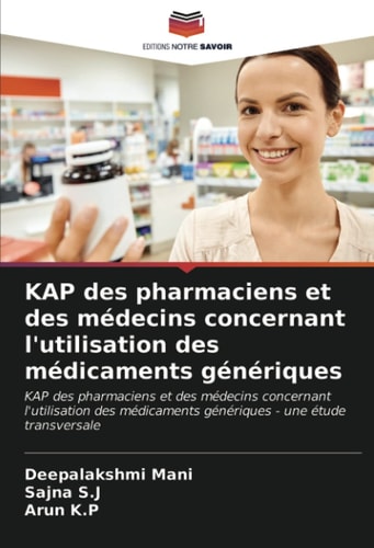 KAP des pharmaciens et des médecins concernant l'utilisation des médicaments génériques (French Edition)