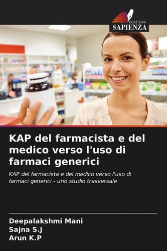 KAP del farmacista e del medico verso l'uso di farmaci generici: KAP del farmacista e del medico verso l'uso di farmaci generici - uno studio trasversale (Italian Edition)