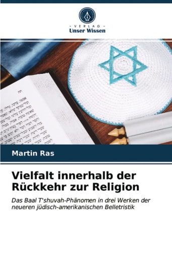 Vielfalt innerhalb der Rückkehr zur Religion: Das Baal T'shuvah-Phänomen in drei Werken der neueren jüdisch-amerikanischen Belletristik (German Edition)