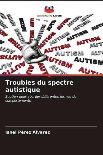 Troubles du spectre autistique: Soutien pour aborder différentes formes de comportements (French Edition)