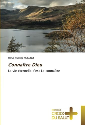 Connaître Dieu: La vie éternelle c’est Le connaître (French Edition)