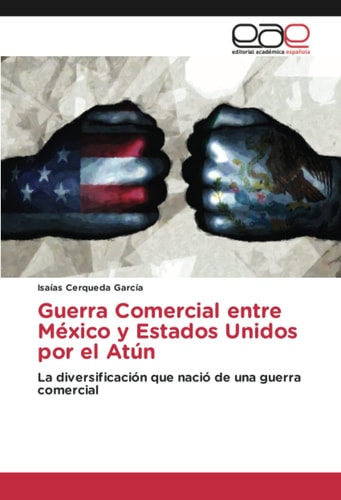 Guerra Comercial entre México y Estados Unidos por el Atún: La diversificación que nació de una guerra comercial (Spanish Edition)
