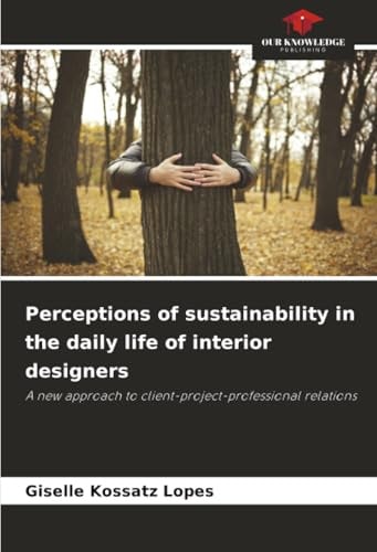 Perceptions of sustainability in the daily life of interior designers: A new approach to client-project-professional relations