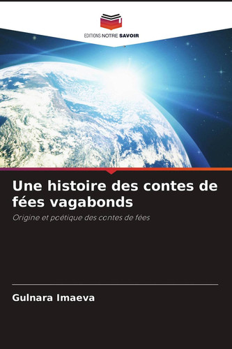Une histoire des contes de fées vagabonds: Origine et poétique des contes de fées (French Edition)